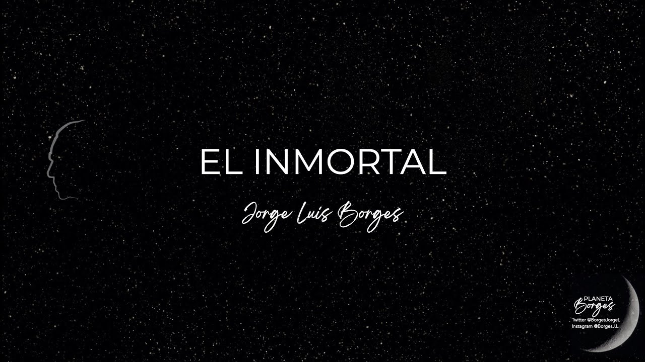 EL INMORTAL. Jorge Luis Borges.