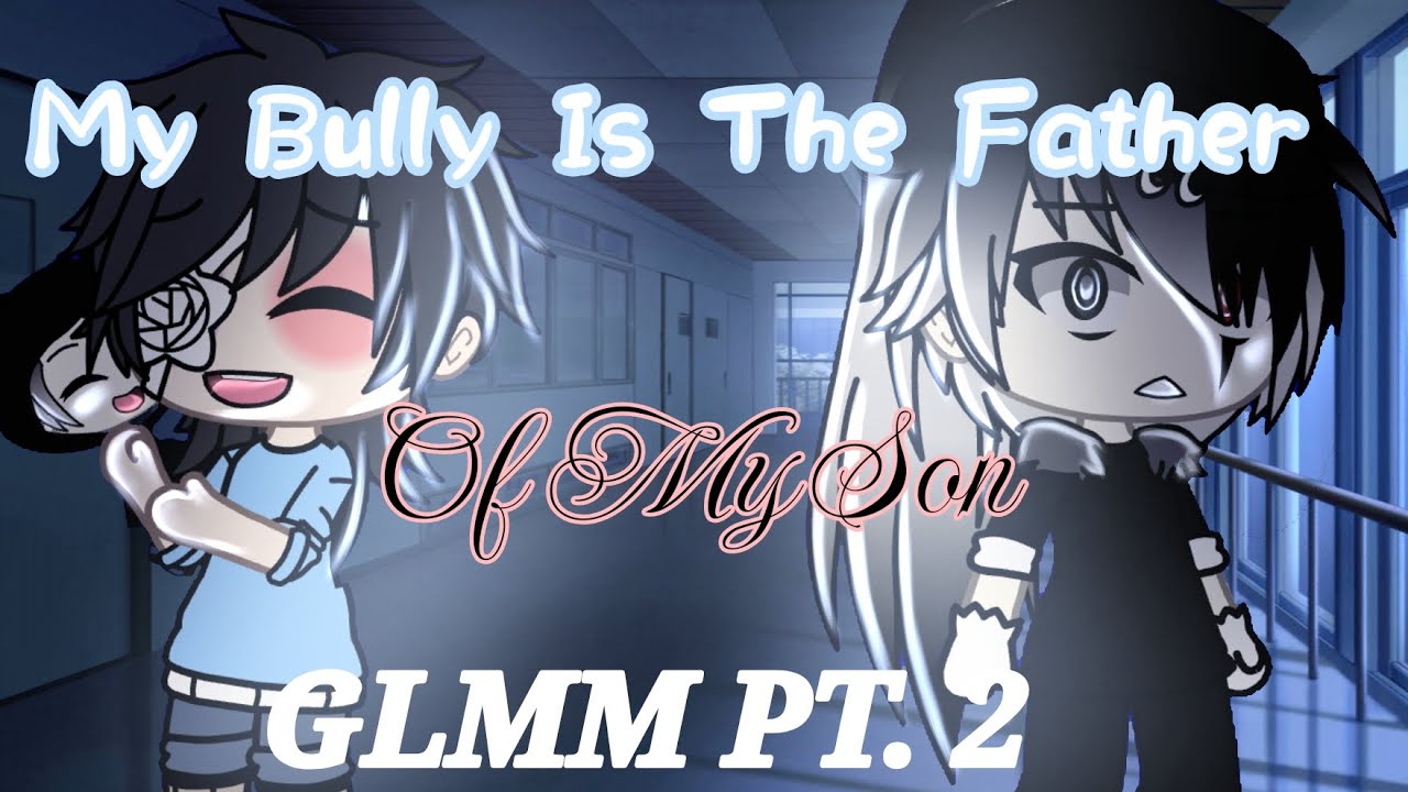 🌹My bully is the Father of my son❤️‍🩹💫 𓊈GLMM 2/3𓊉