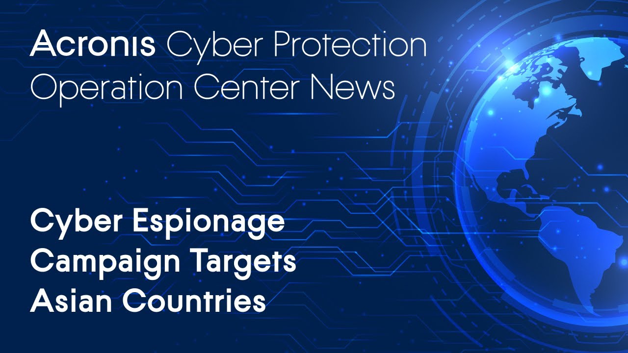 Cyber Espionage Campaign Targets Asian Countries | Cyber Protection Operation Center News