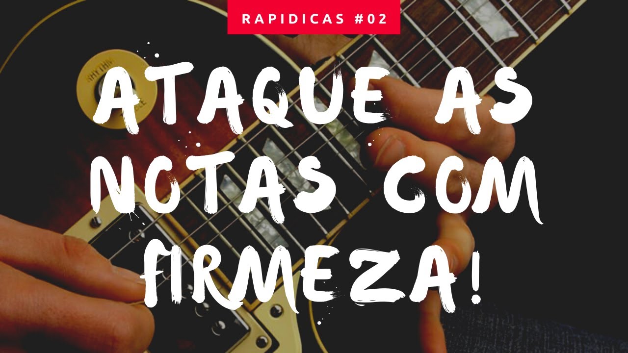 RAPIDICAS #02 - ATAQUE AS NOTAS COM FIRMEZA!