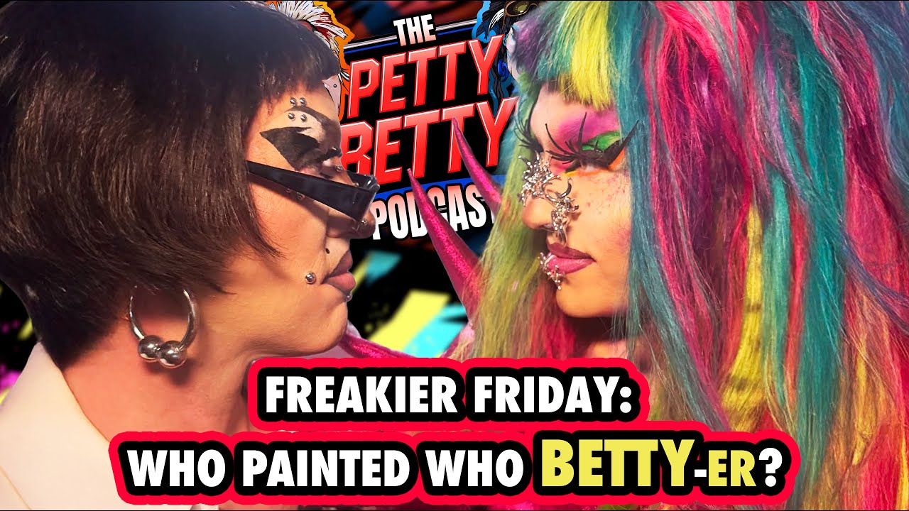 (104) The Petty Bettys Podcast - Freakier Friday: Who painted who BETTY-er?