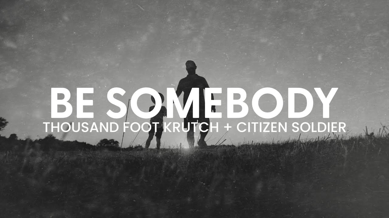 Thousand Foot Krutch & Citizen Soldier - Be Somebody - Reignited (Lyric Video)