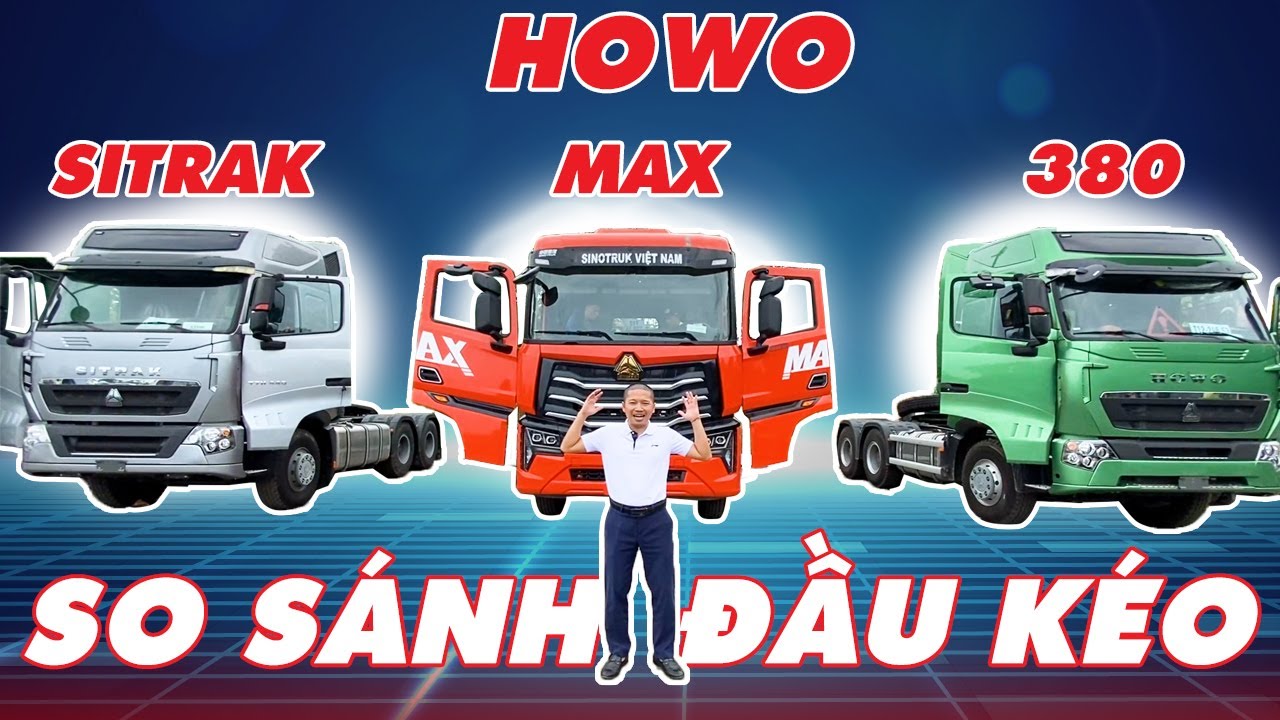 So sánh 3 Xe Đầu Kéo Howo phổ biến tại Việt Nam