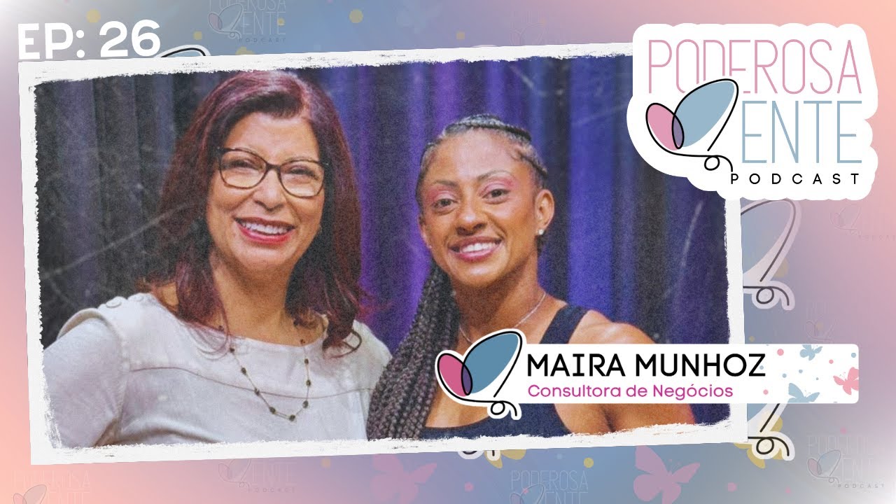 O poder de se amar e se cuidar - Maira Munhoz - EP. 26