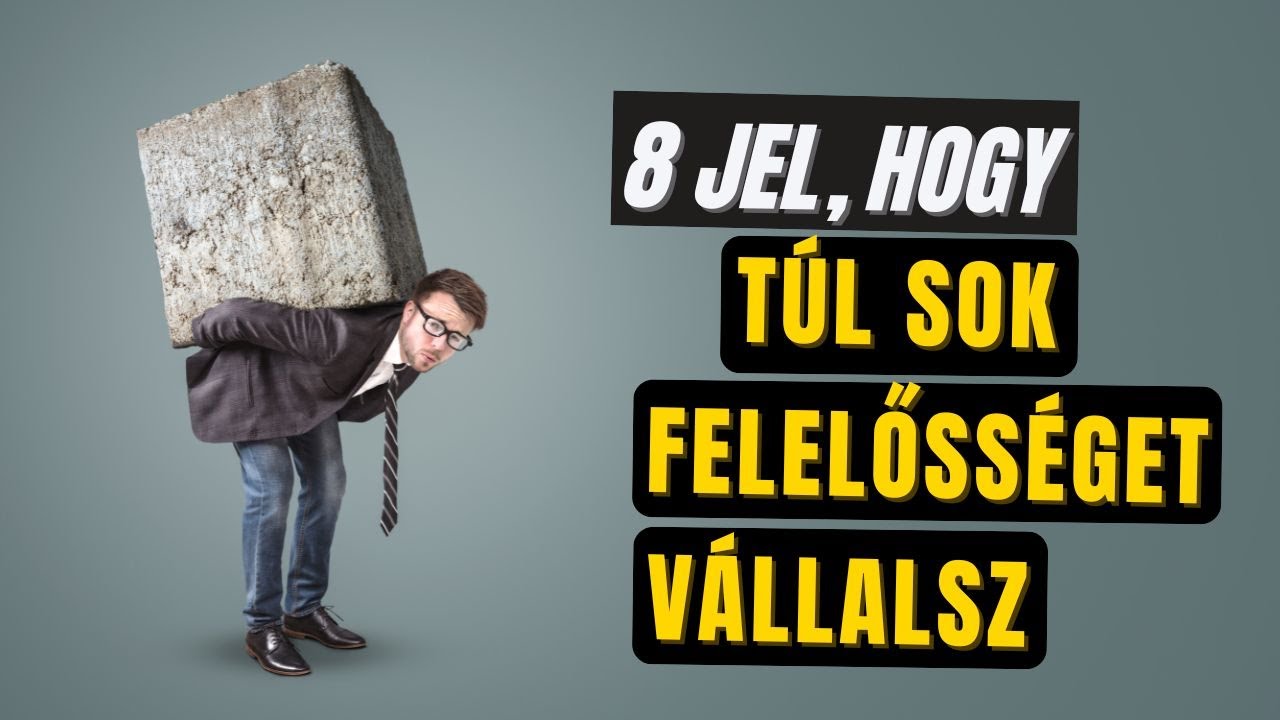 8 jel, hogy túl sok felelősséget vállalsz