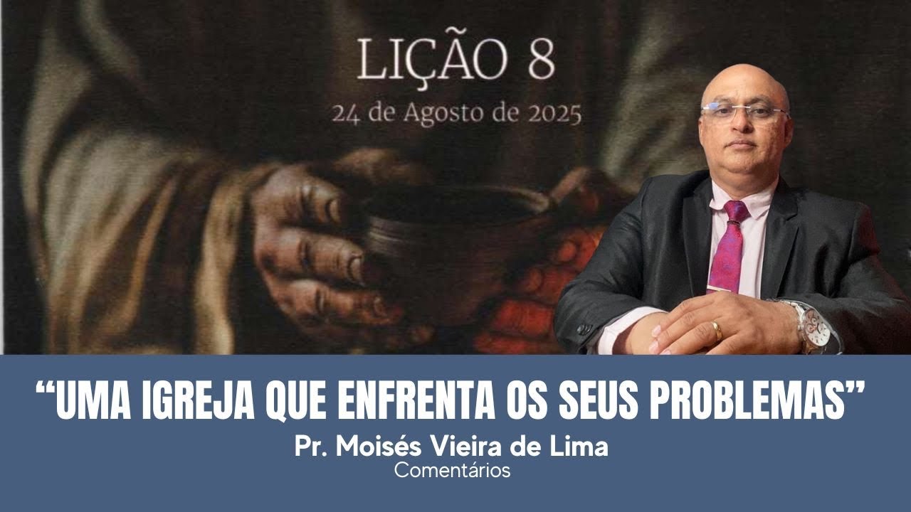 UMA IGREJA QUE ENFRENTA OS SEUS PROBLEMAS - Lição 8. CPAD Adultos 24/08/2025