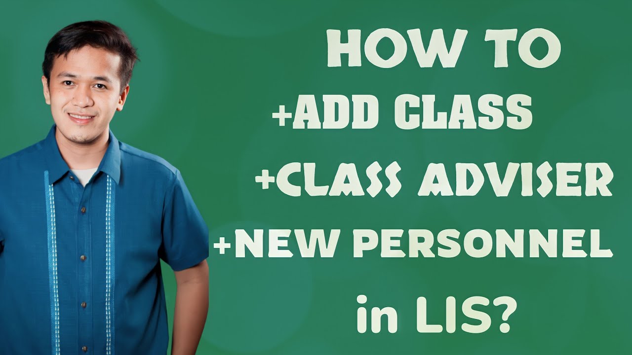 How to Add Class, Set Adviser, and New Personnel in LIS?