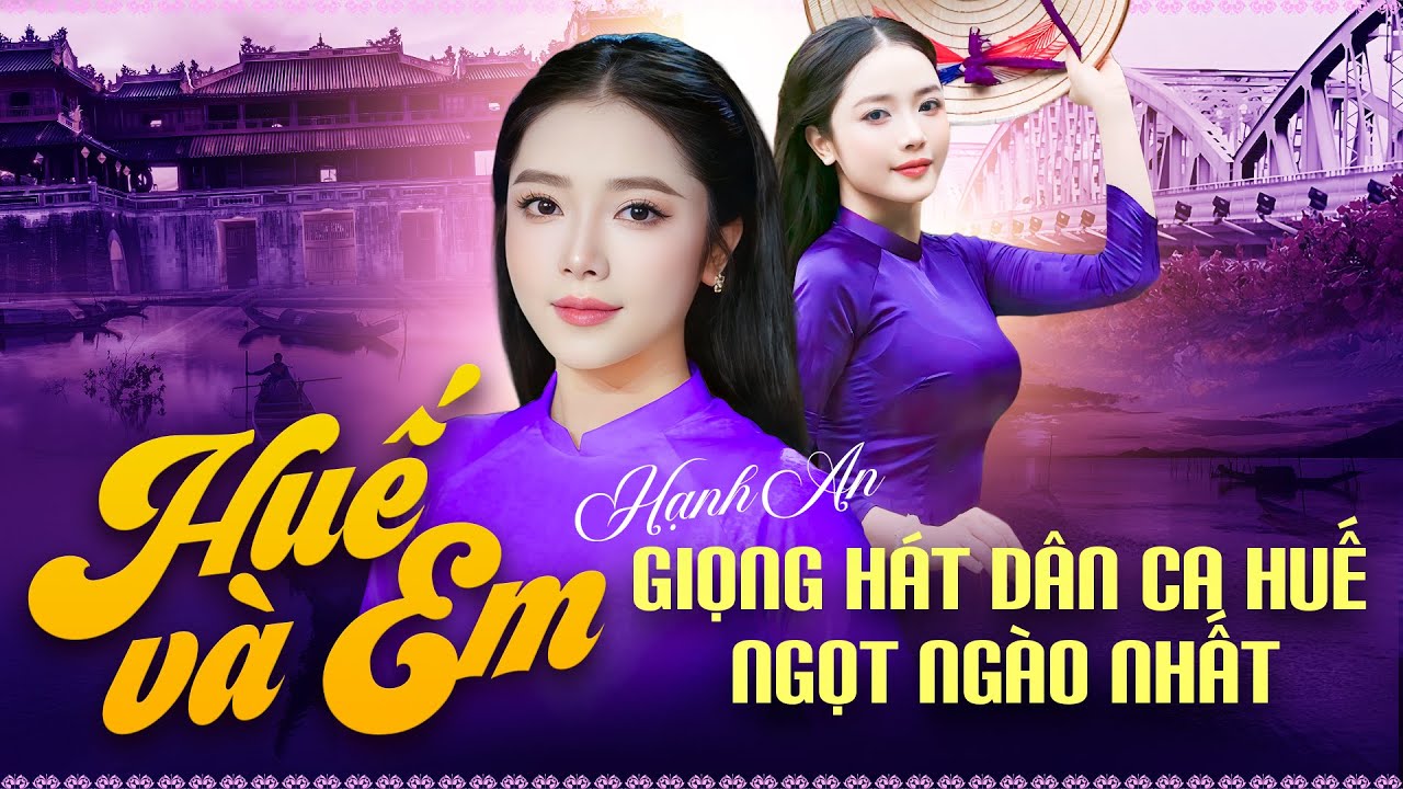 Huế Và Em - Hạnh An | Giọng Hát Dân Ca Huế Ngọt Ngào Chạm Đến Trái Tim Người Nghe