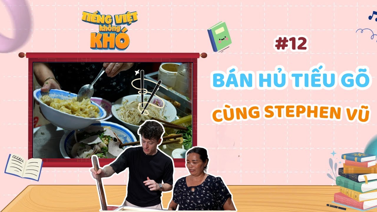 Tiếng Việt không khó | Tập 12 | Stephen Vũ rời ''Sài Gòn tếu'' đi bán hủ tiếu gõ???