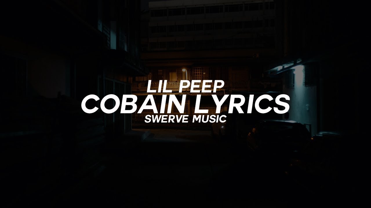 Lil Peep - Cobain Ft. Lil Tracy (Lyrics / Lyric Video)