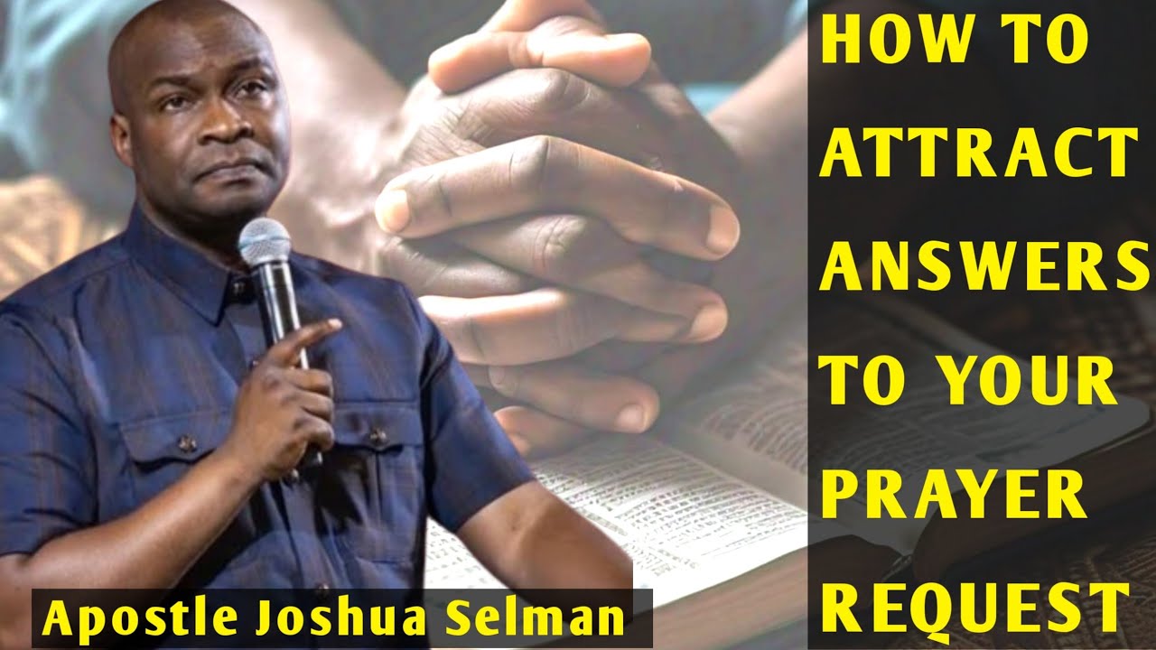 HOW TO ATTRACT ANSWERS TO YOUR PRAYERS/ APOSTLE JOSHUA SELMAN