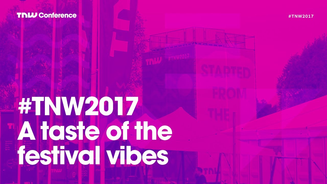 #TNW2017 - Festival Vibes
