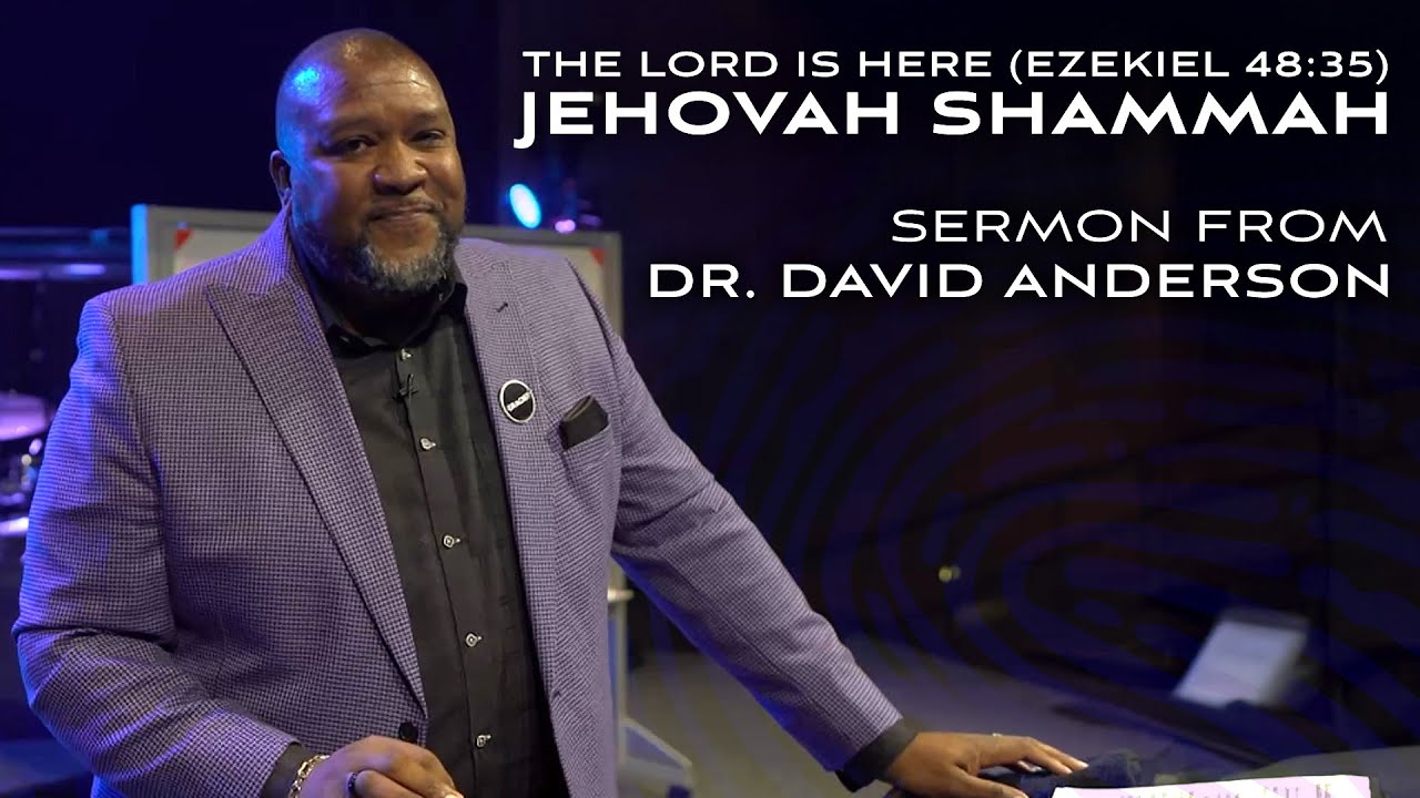 Jehovah Shammah | The Lord Is Here ║ Sermon from Dr. David Anderson