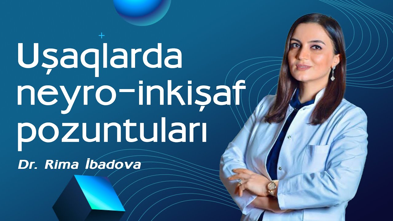 Uşaqlarda neyro-inkişaf pozuntuları  - Dr. Rima İbadova