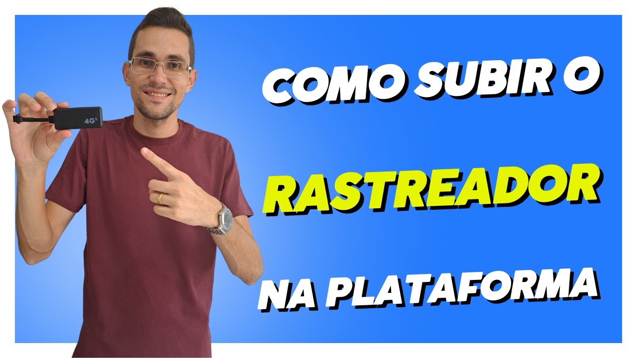 Como subir um rastreador numa plataforma de rastreamento