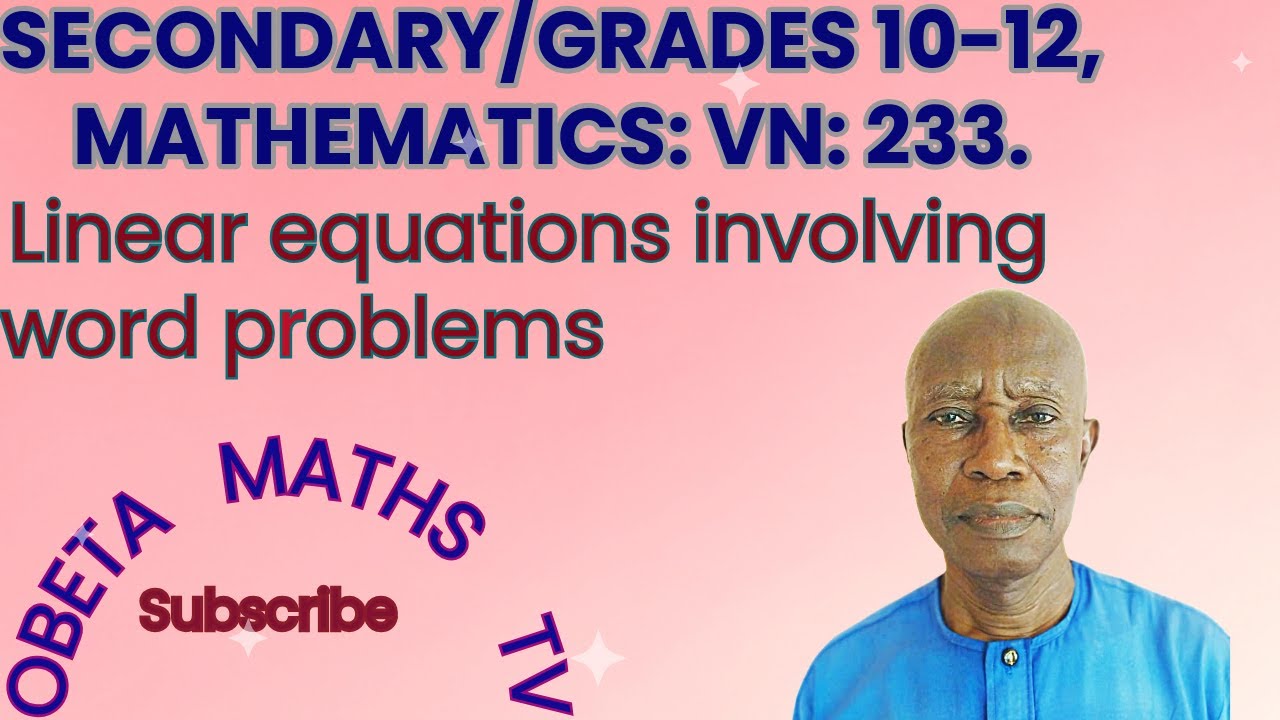 SECONDARY/GRADES 10-12, MATHEMATICS:VN:233.Linear equations involving word problems. OBETA HARRISON