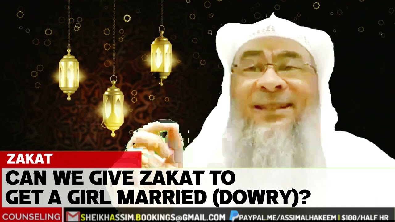 Can we give our zakat to get a girl married ( Dowry )? - Assim al hakeem