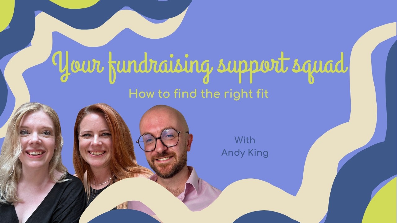 Your fundraising support squad: How to find the right fit with Andy King