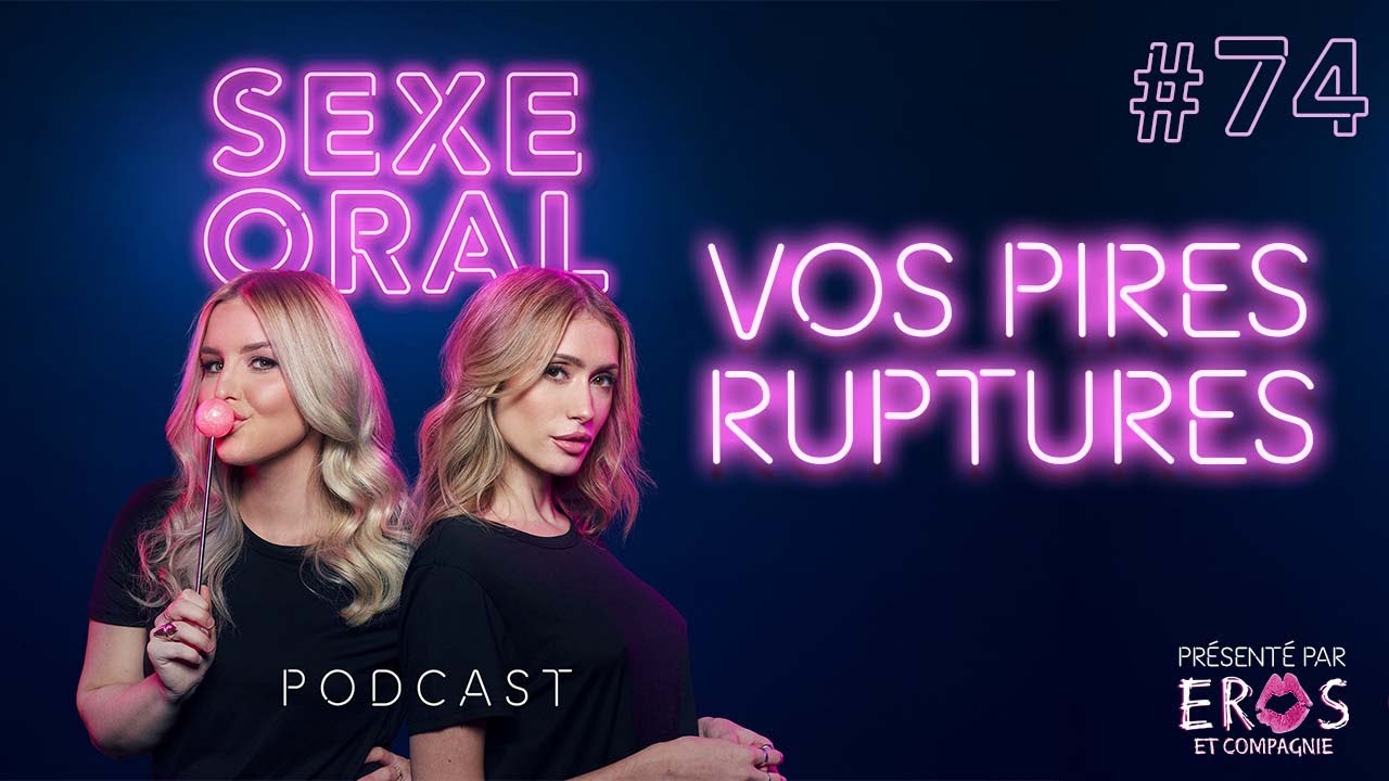 Sexe Oral #74 - Vos pires ruptures