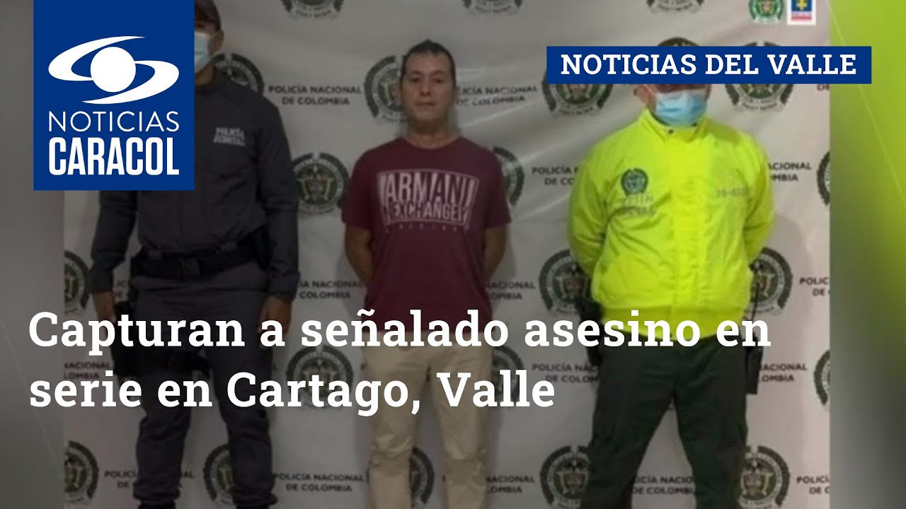Capturan a se&ntilde;alado asesino en serie en Cartago, Valle
