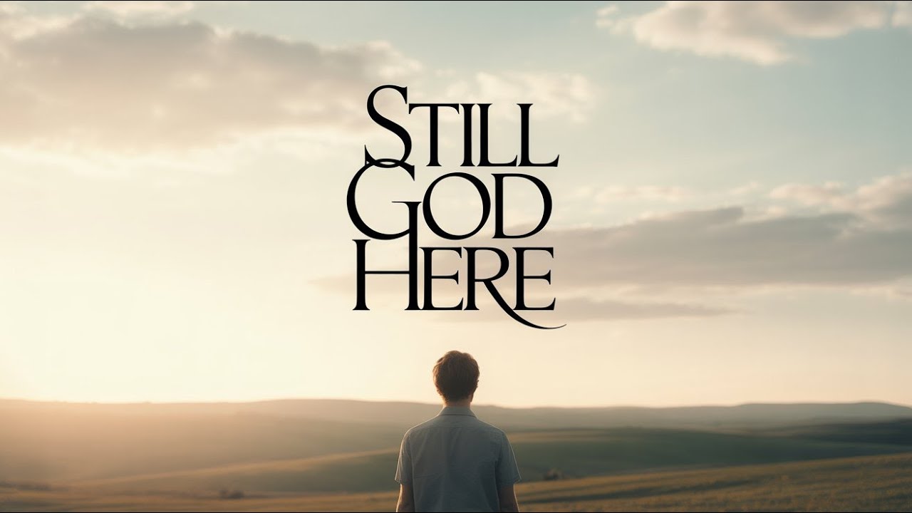 Still God Here | Steady, Faith-Assuring Worship Song