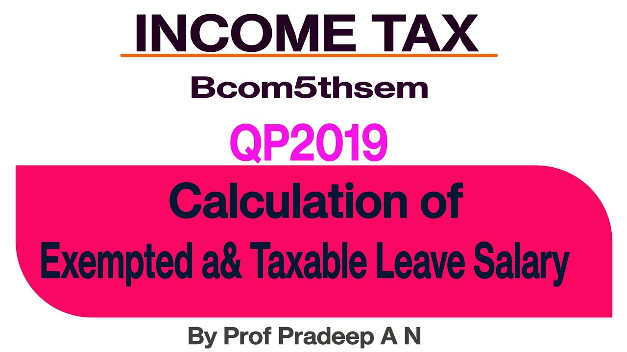 Calculation of Exempted & Taxable Leave Salary. QP2019. Income tax. Bcom5thsem. RCUB.