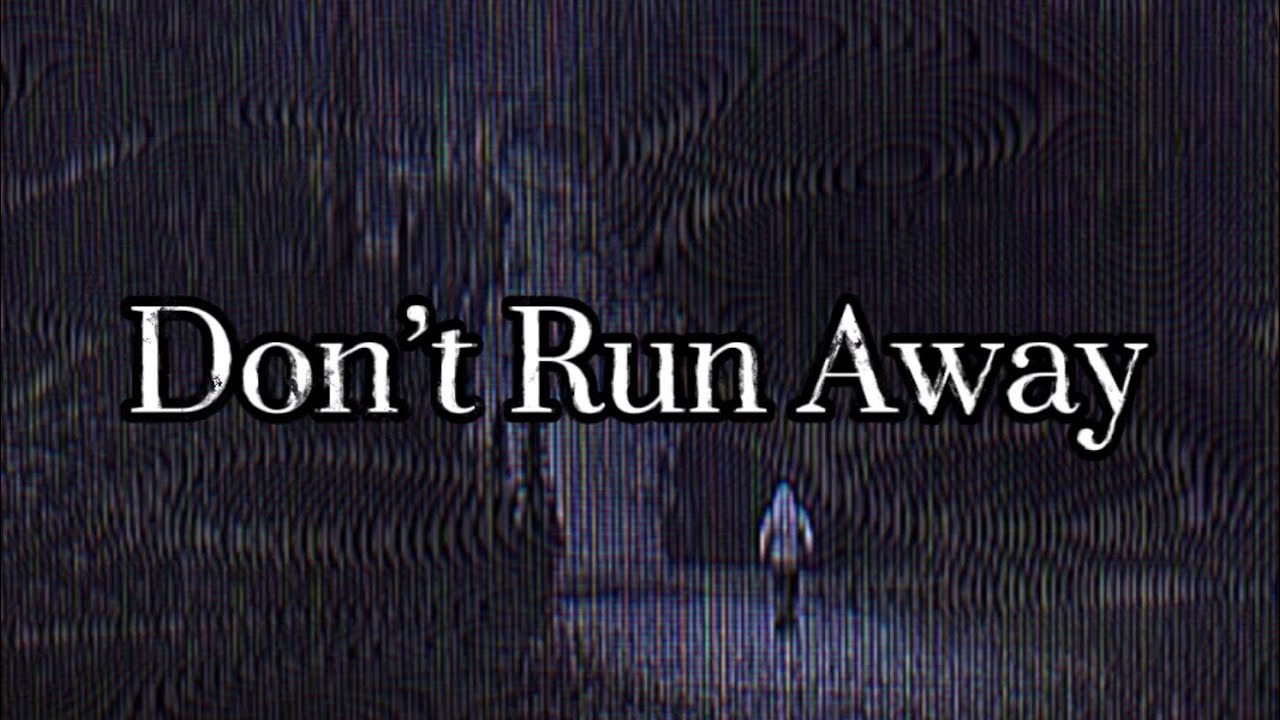 Don’t Run Away