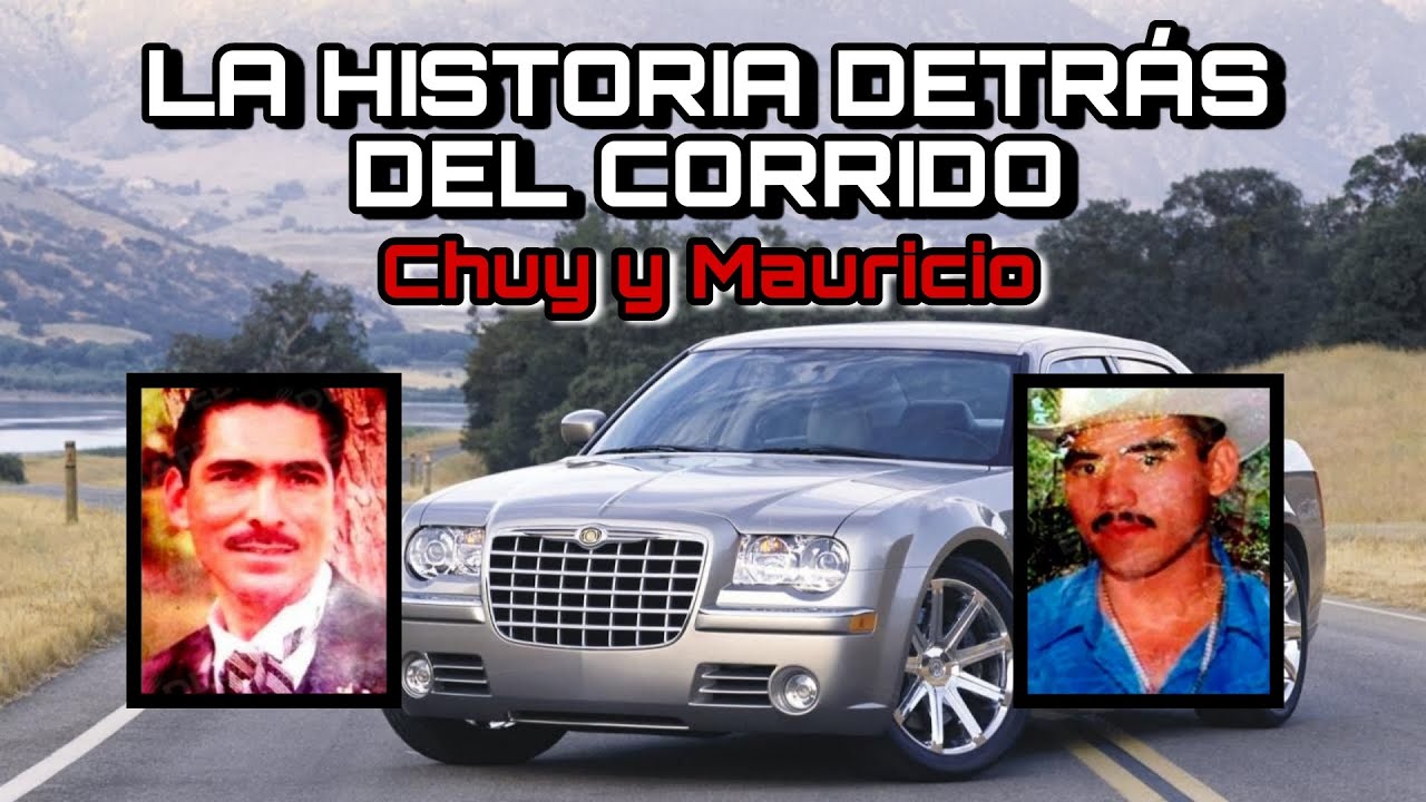 Chuy y Mauricio - La Historia Detr&aacute;s Del Corrido