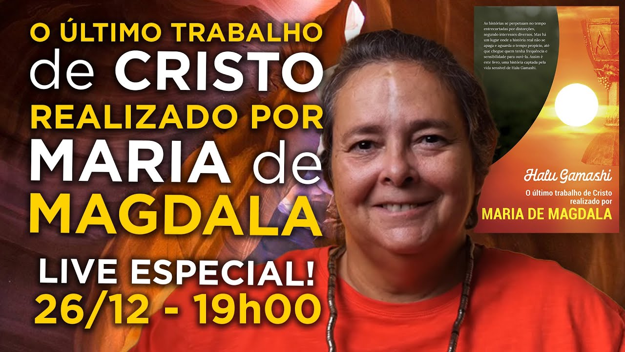 O ÚLTIMO TRABALHO DE CRISTO REALIZADO POR MARIA DE MAGDALA-Um Pedido de Perdão ao PRINCÍPIO FEMININO