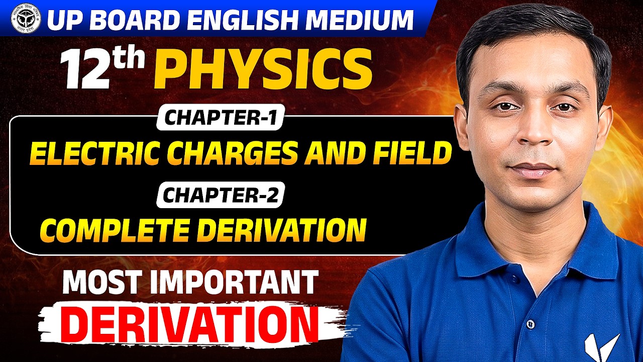 Class 12 Physics Chapter 1 & 2 | Most Important Derivations | UP Board English Medium Exam 2027