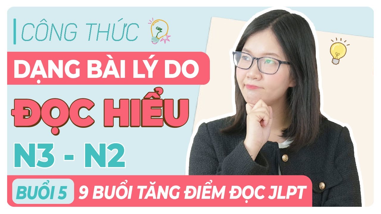 9 BUỔI TĂNG ĐIỂM ĐỌC HIỂU N3 - N2: DẠNG BÀI LÝ DO | BUỔI 5