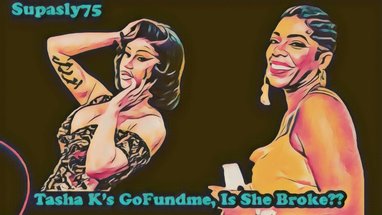 Tasha K's GoFundme, Is She Broke??