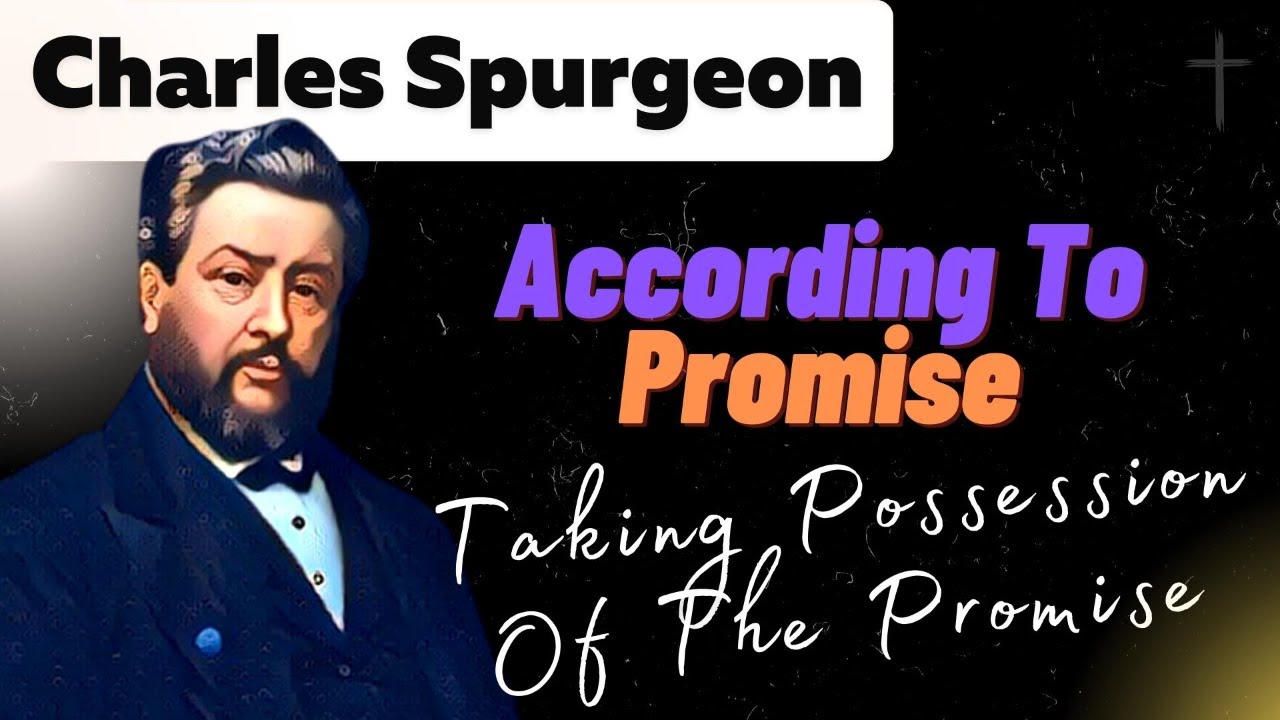 Charles Spurgeon; According To Promise 14. Taking Possession Of The Promise