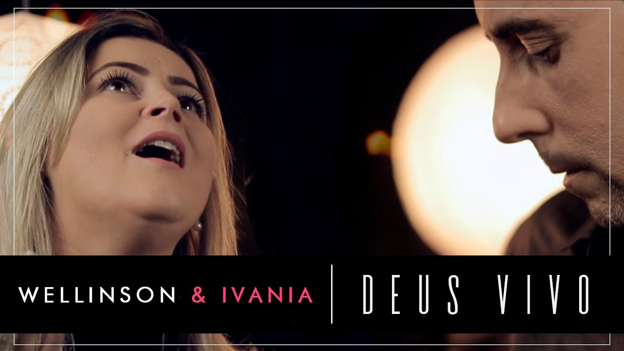 Wellinson & Ivania - Deus Vivo - [Clipe Oficial)