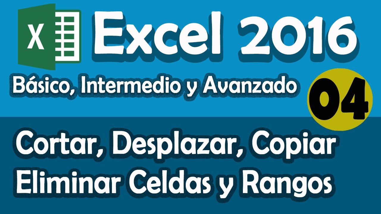 CURSO EXCEL 2016: Cortar, Desplazar, Copiar y Eliminar Celdas y Rangos. Cap. 04