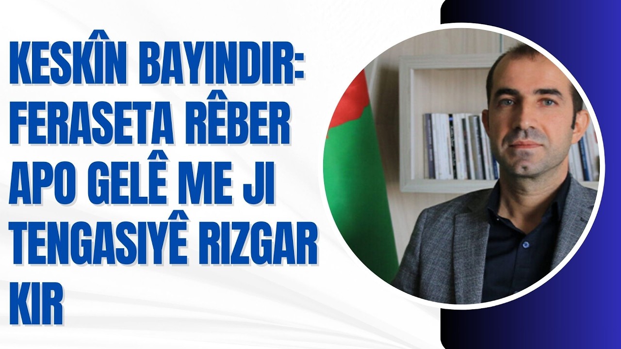 Hevserokê DBP'ê Keskîn Bayindir: Feraseta Rêber APO gelê me ji tengasiyê rizgar kir