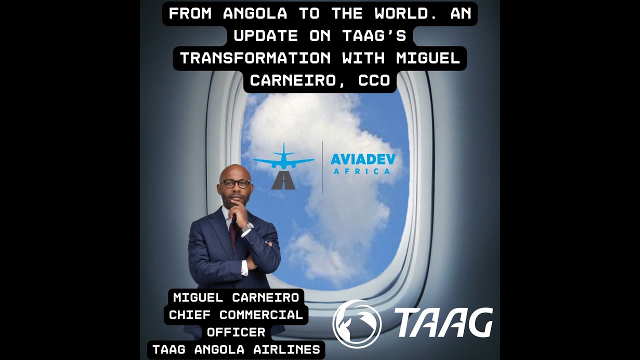 From Angola to the World. An update on TAAG's transformation with Miguel Carneiro, CCO
