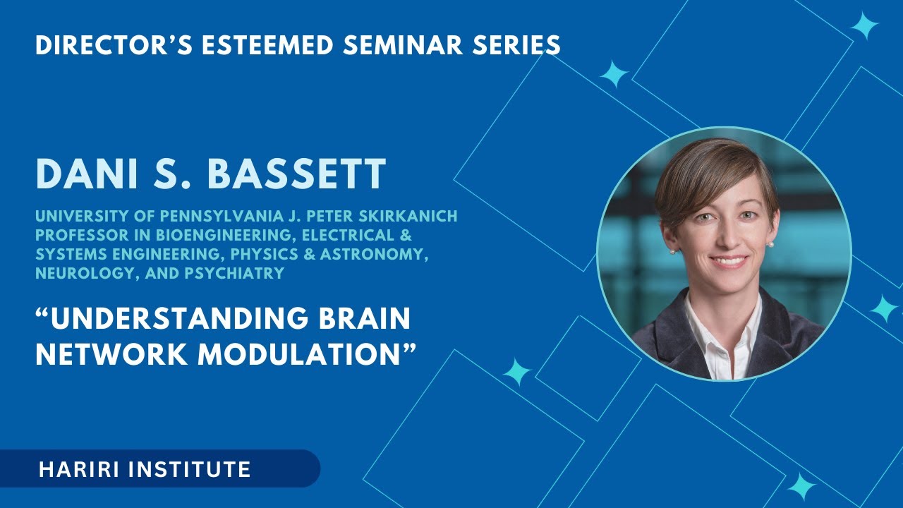Director Esteemed Seminar: Understanding Brain Network Modulation presented by Dani S. Bassett