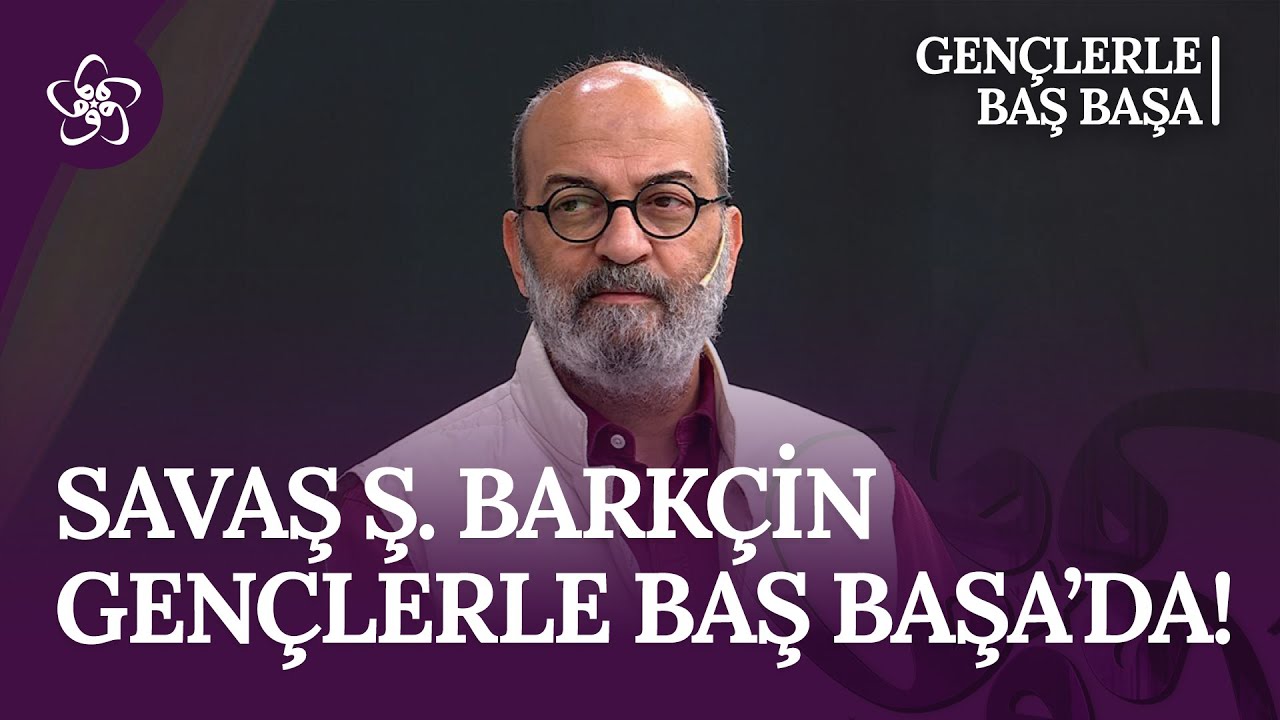 Savaş Şafak Barkçin | Gençlerle Baş Başa (36. Bölüm)