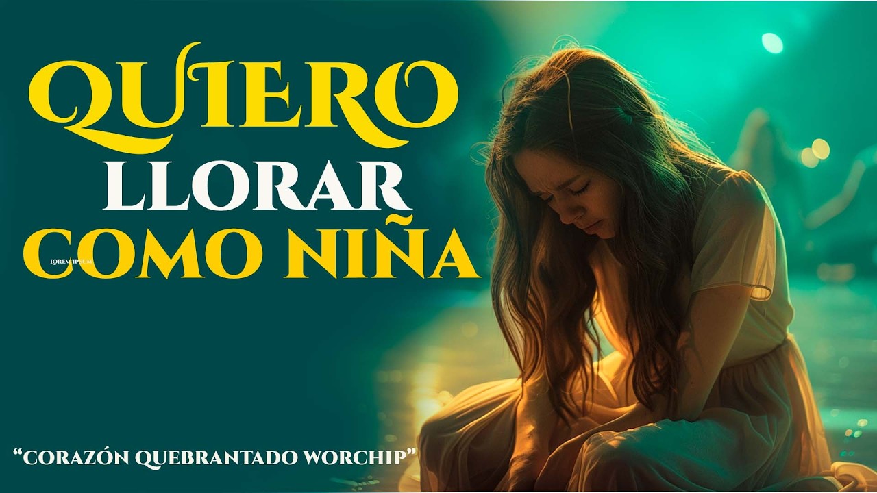 Llorar Como Niña en Su Presencia | Adoración Profunda 2026
