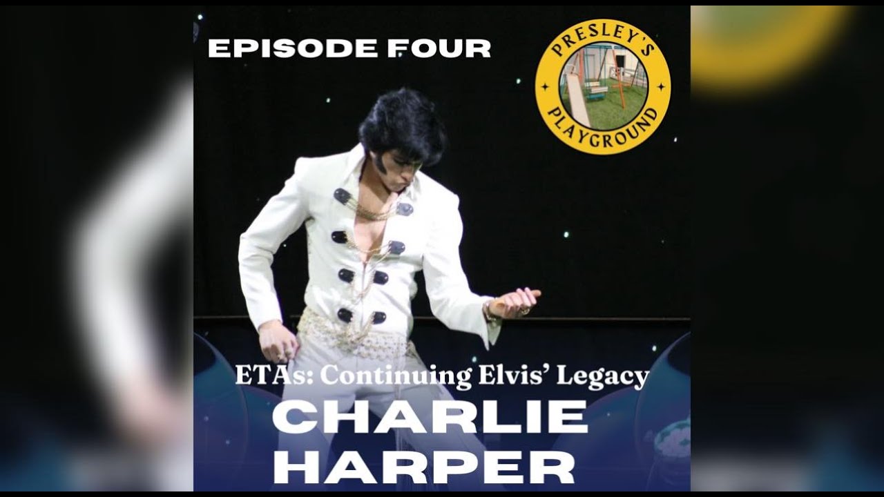 ETAs: Continuing Elvis’ Legacy - (Episode 4) Charlie Harper
