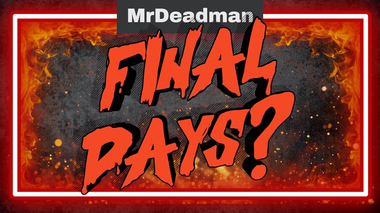 FINAL DAYS?