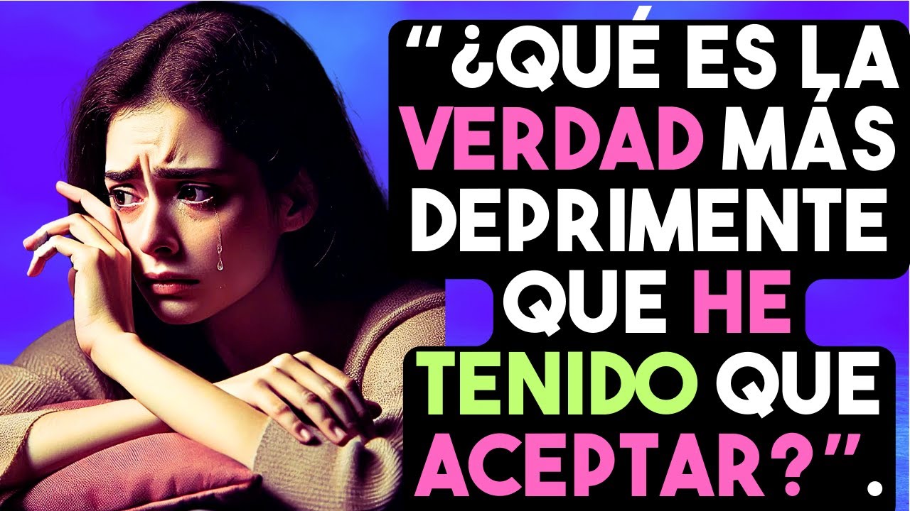 QUÉ ES LA VERDAD MÁS DEPRIMENTE QUE HE TENIDO QUE ACEPTAR?
