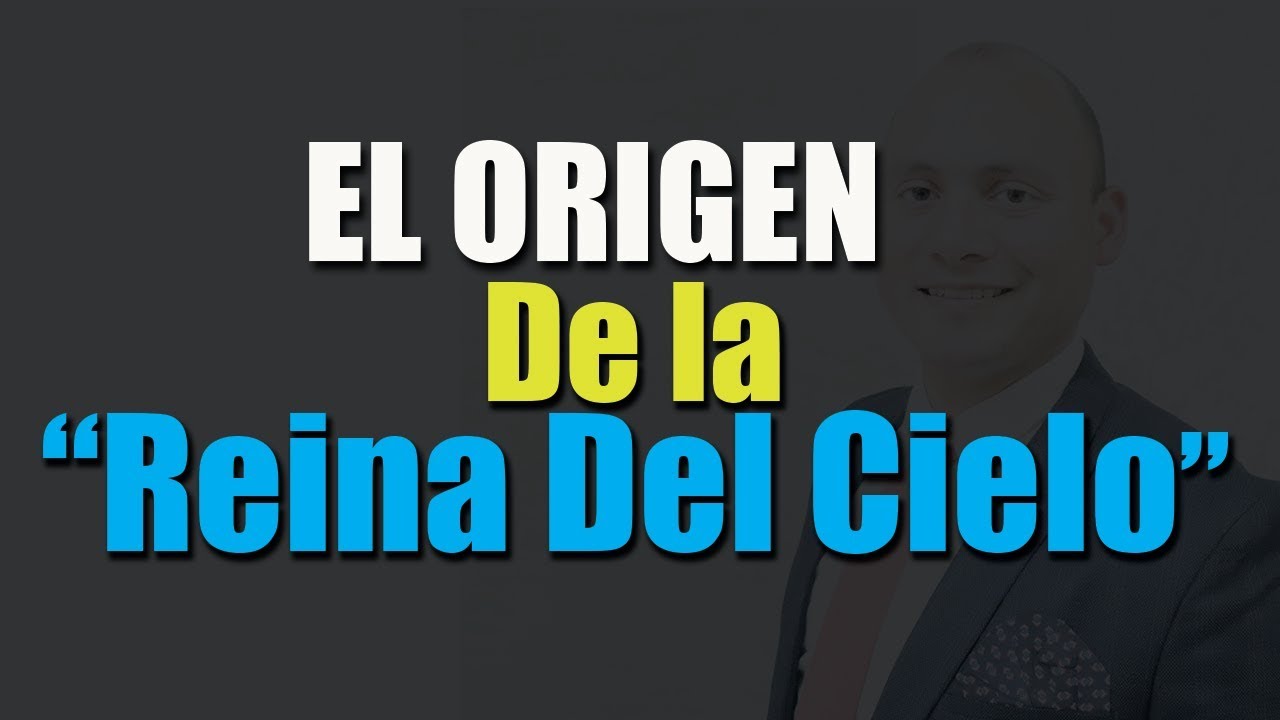Los Orígenes de la Reina del Cielo