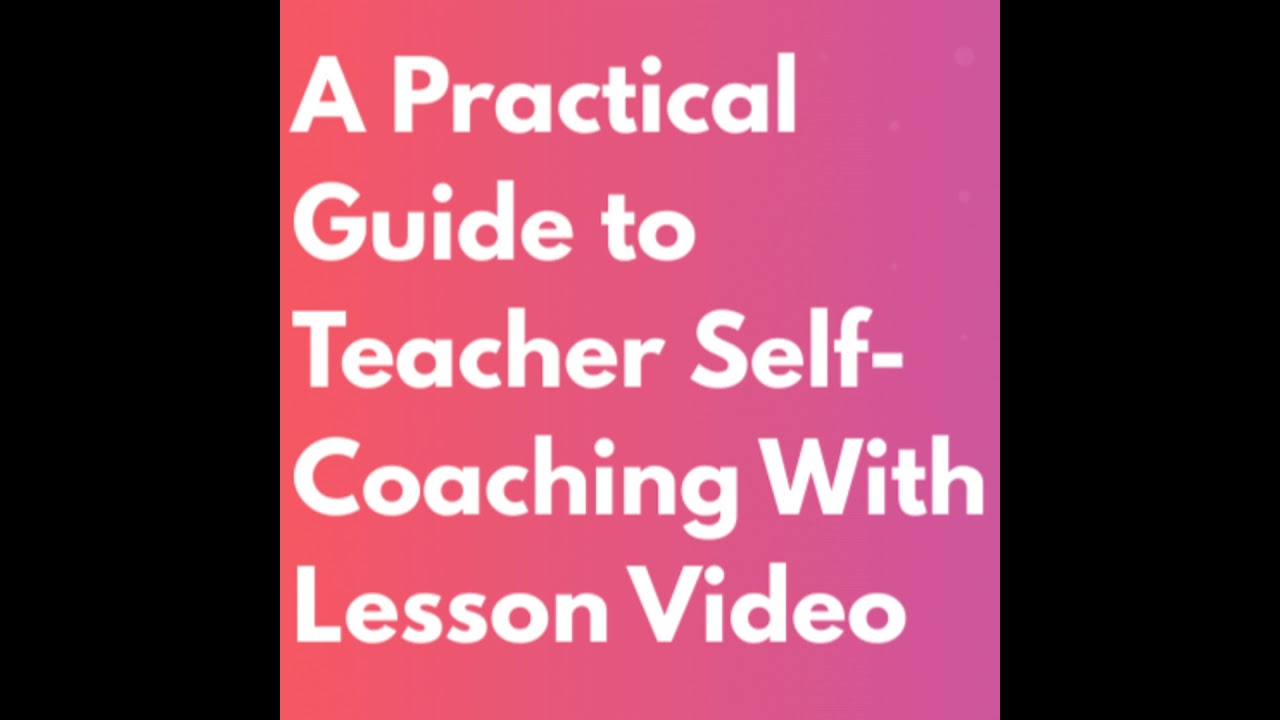 Film, Review, Refine: A Practical Guide to Teacher Self-Coaching With Lesson Video
