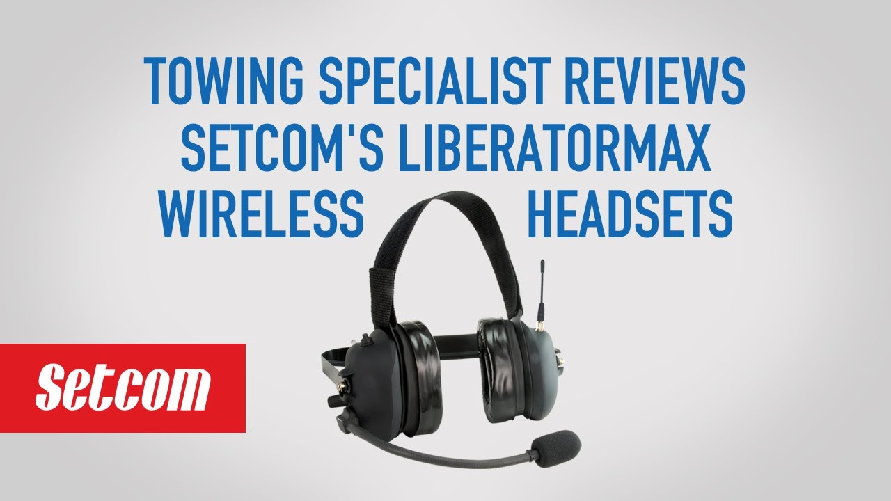 Towing and recovery specialist reviews Setcom's LiberatorMax wireless headsets