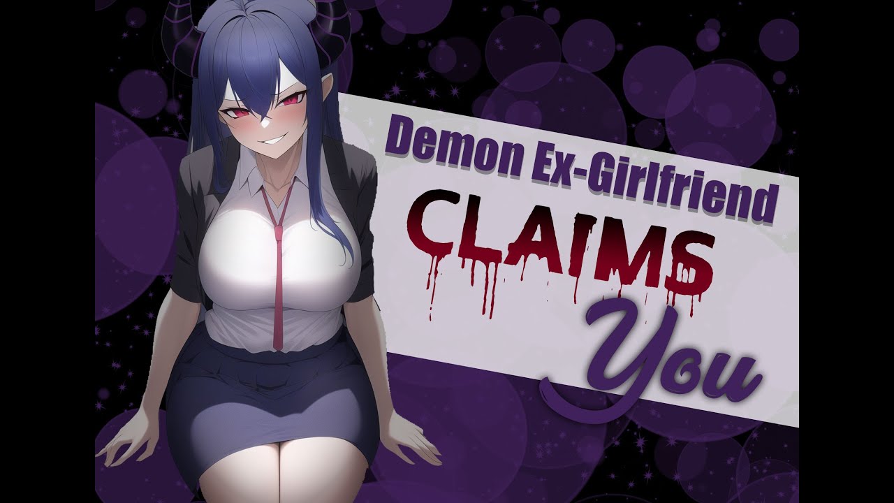Claimed By Demon Ex Girlfriend [ASMR] [F4A] [Yandere] [Spicy]