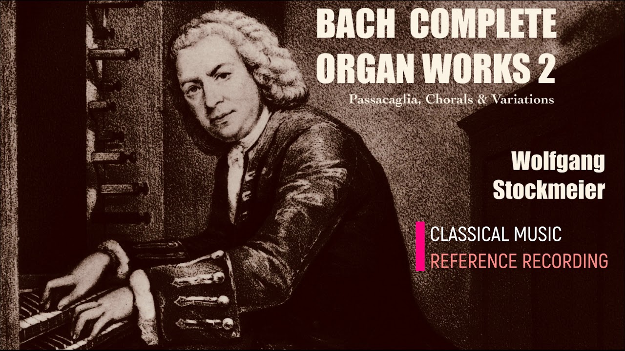 Bach: Complete Chorales & Variations / Passacaglia .. (reference recording: Wolfgang Stockmeier)