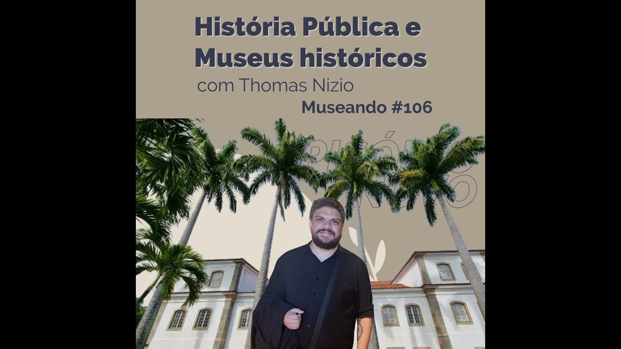Museando #106: História Pública e Museus Históricos - feat. Thomas Nizio