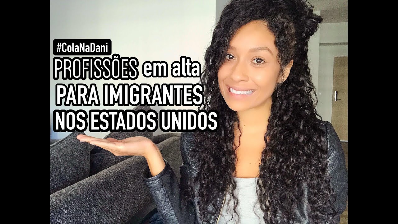 PROFISSÕES EM ALTA PARA IMIGRANTES NOS ESTADOS UNIDOS | #ColaNaDani